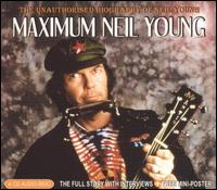 Maximum Neil Young: The Unauthorized Biography of Neil Young von Neil Young