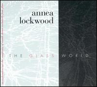 Glass World von Annea Lockwood
