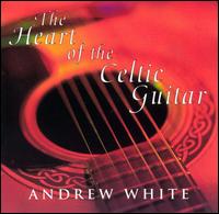Heart of the Celtic Guitar von Andrew White