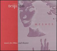 Teiji Ito: Meshes, Music for Films and Theater von Teiji Ito