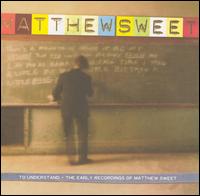 To Understand: The Early Recordings of Matthew Sweet von Matthew Sweet