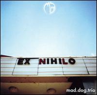 Ex Nihilo von Mad Dog Trio
