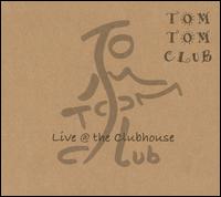 Live @ the Clubhouse von Tom Tom Club
