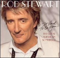 It Had to Be You: The Great American Songbook von Rod Stewart