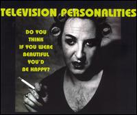 Do You Think If You Were Beautiful You'd Be Happy? von Television Personalities