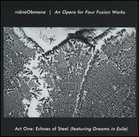 Opera for Four Fusion Works: Act One -- Echoes of Steel (Featuring Dreams in Exile) von Vidna Obmana