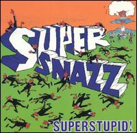 Superstupid! von Supersnazz