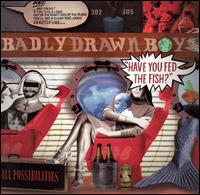 Have You Fed the Fish? von Badly Drawn Boy