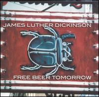 Free Beer Tomorrow von Jim Dickinson