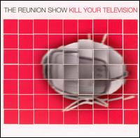 Kill Your Television von The Reunion Show