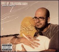 Shut Up, You Fucking Baby! von David Cross