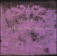 So Tonight That I Might See von Mazzy Star