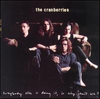 Everybody Else Is Doing It, So Why Can't We? von The Cranberries