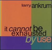It Cannot Be Exhausted by Use von Larry Ankrum