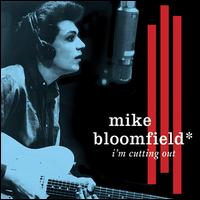 I'm Cutting Out von Michael Bloomfield