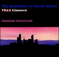 Godfather of House Music: Trax Classics von Frankie Knuckles