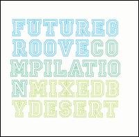 Future Groove: Compilation Mixed by Desert von Various Artists