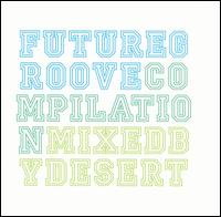 Future Groove: Compilation Mixed by Desert von Various Artists