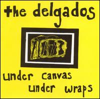 Under Canvas Under Wraps von The Delgados