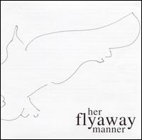 Her Flyaway Manner von Her Flyaway Manner