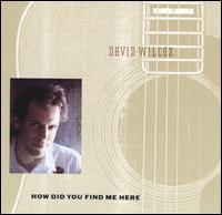 How Did You Find Me Here von David Wilcox