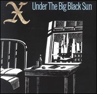 Under the Big Black Sun von X