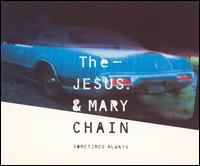Sometimes Always von The Jesus and Mary Chain
