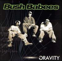 Gravity von Da Bush Babees