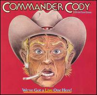 We've Got a Live One Here! von Commander Cody