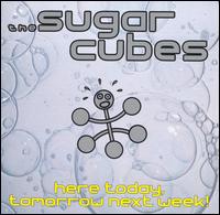 Here Today, Tomorrow Next Week! von The Sugarcubes