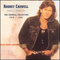Small Worlds: The Crowell Collection 1978-1995 von Rodney Crowell
