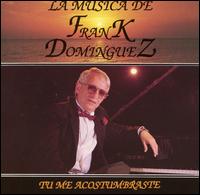 Tu Me Acostumbraste von Frank Domínguez