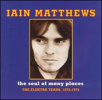 Soul of Many Places: The Elektra Years, 1972-1974 von Ian Matthews
