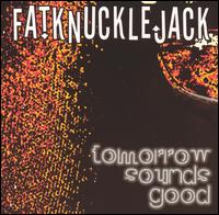 Tomorrow Sounds Good von Fatknucklejack