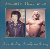I Was the King, I Really Was the King von Animals That Swim