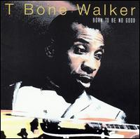 Born to Be No Good von T-Bone Walker