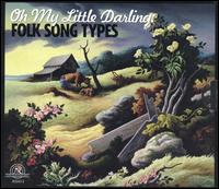 Oh My Little Darling: Folk Song Types von Various Artists