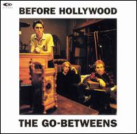 Before Hollywood von The Go-Betweens