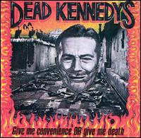 Give Me Convenience or Give Me Death von Dead Kennedys