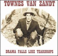 Drama Falls Like Teardrops von Townes Van Zandt