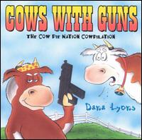 Cows with Guns: The Cow Pie Nation Cowpilation [Bonus Tracks] von Dana Lyons