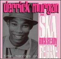 Time Marches On: Derrick Morgan Sings Ska, Rocksteady and Reggae von Derrick Morgan