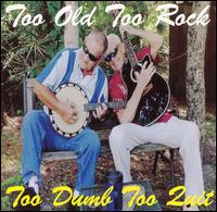 Too Dumb to Quit von Too Old To Rock