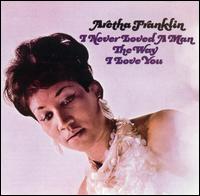 I Never Loved a Man the Way I Love You von Aretha Franklin