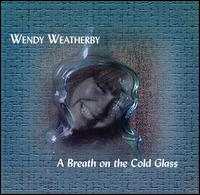 Breath on the Cold Glass von Wendy Weatherby