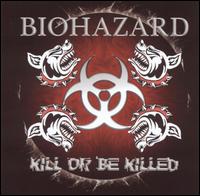 Kill or Be Killed von Biohazard