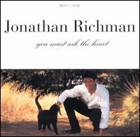 You Must Ask the Heart von Jonathan Richman