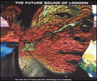 Far-Out Son of Lung and the Ramblings of a Madman [ep] von The Future Sound of London