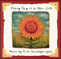 Every Day Is a New Life von Arto Tuncboyaciyan