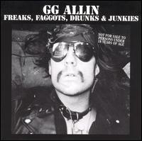 Freaks, Faggots, Drunks & Junkies von G.G. Allin